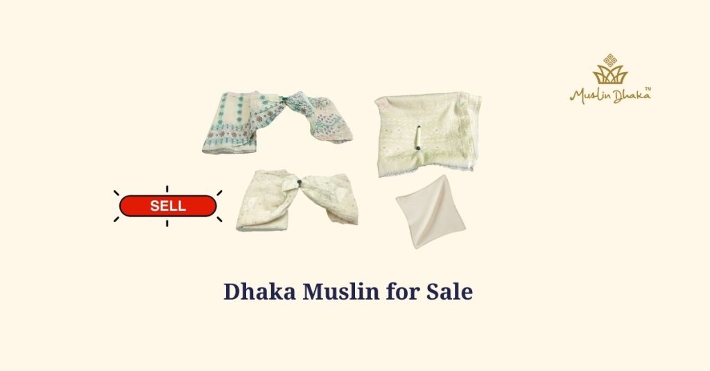 Royal Dhaka Muslin for sale Where to Buy the Masterpiece