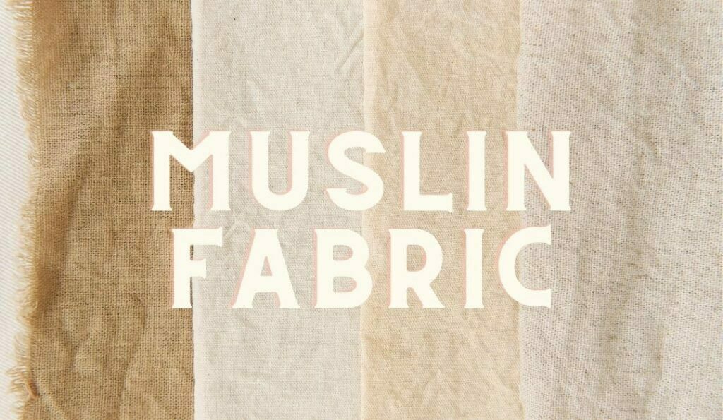 Muslin Fabric 101