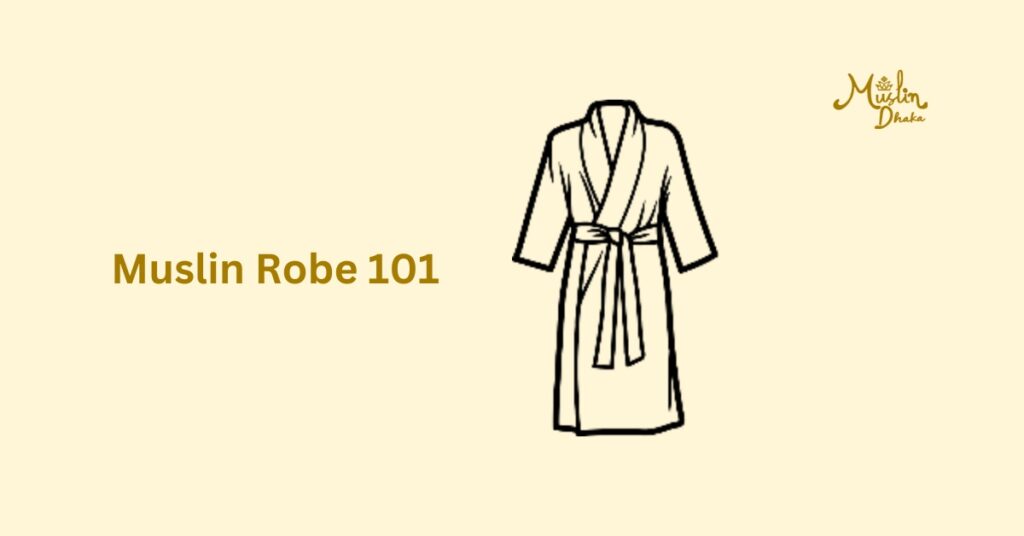 Muslin Robe 101 - Everything you should know