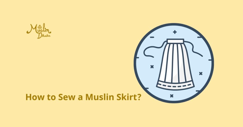 How to Sew a Muslin Skirt?