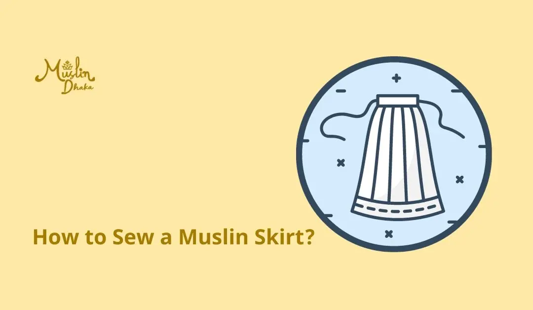 How to Sew a Muslin Skirt? DIY 6Step Easy Method
