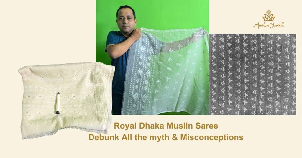Royal Dhaka Muslin Saree : Debunk All the myth & Misconceptions