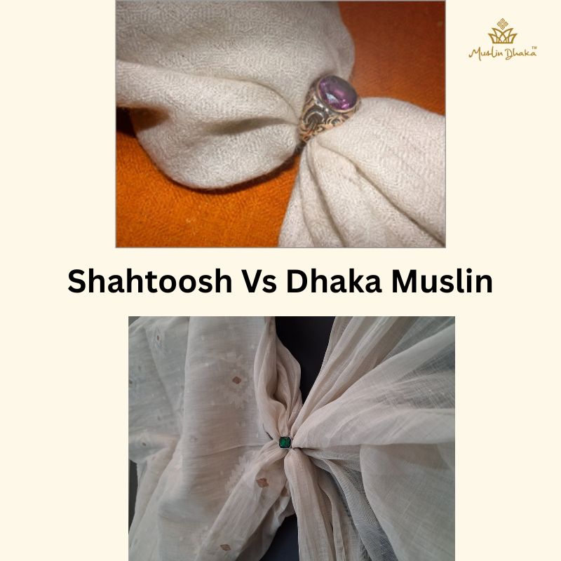 Shahtoosh Vs Dhaka Muslin