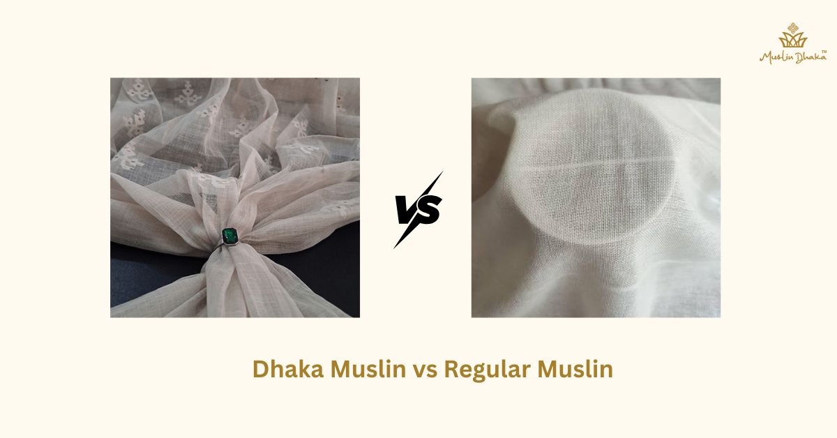Dhaka Muslin vs Regular Muslin